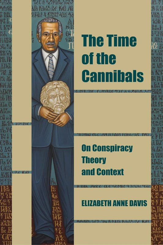The Time of the Cannibals: On Conspiracy Theory and Context (Thinking from Elsewhere)