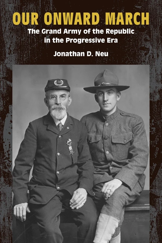 Our Onward March: The Grand Army of the Republic in the Progressive Era (Reconstructing America)