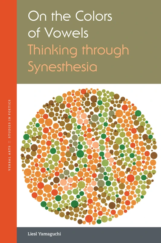 On the Colors of Vowels: Thinking through Synesthesia (Verbal Arts: Studies in Poetics)