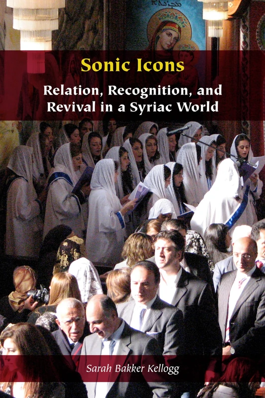 Sonic Icons: Relation, Recognition, and Revival in a Syriac World (Orthodox Christianity and Contemporary Thought)