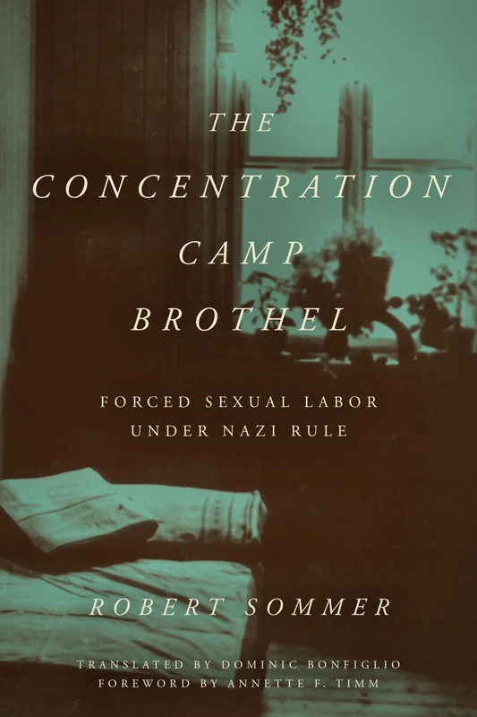 The Concentration Camp Brothel: Forced Sexual Labor under Nazi Rule (World War II: The Global, Human, and Ethical Dimension) - Image 1