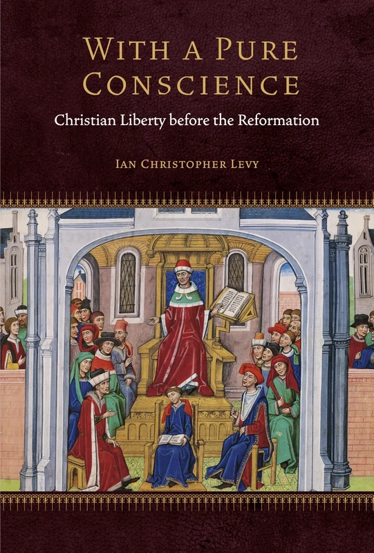 With a Pure Conscience: Christian Liberty before the Reformation (Fordham Series in Medieval Studies)
