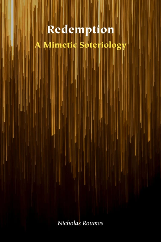 Redemption: A Mimetic Soteriology (Orthodox Christianity and Contemporary Thought)