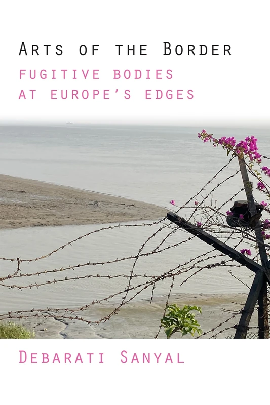 Arts of the Border: Fugitive Bodies at Europe's Edges