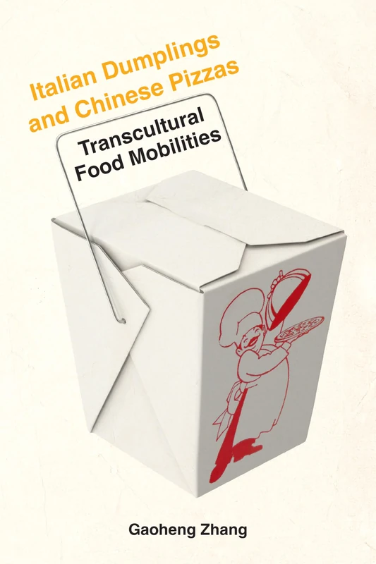 Italian Dumplings and Chinese Pizzas: Transcultural Food Mobilities (Critical Studies in Italian Migrations)