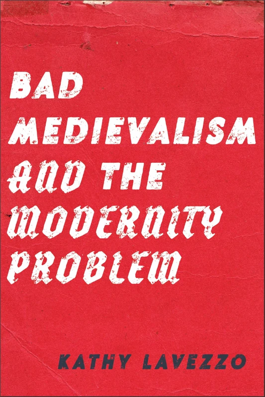 Bad Medievalism and the Modernity Problem