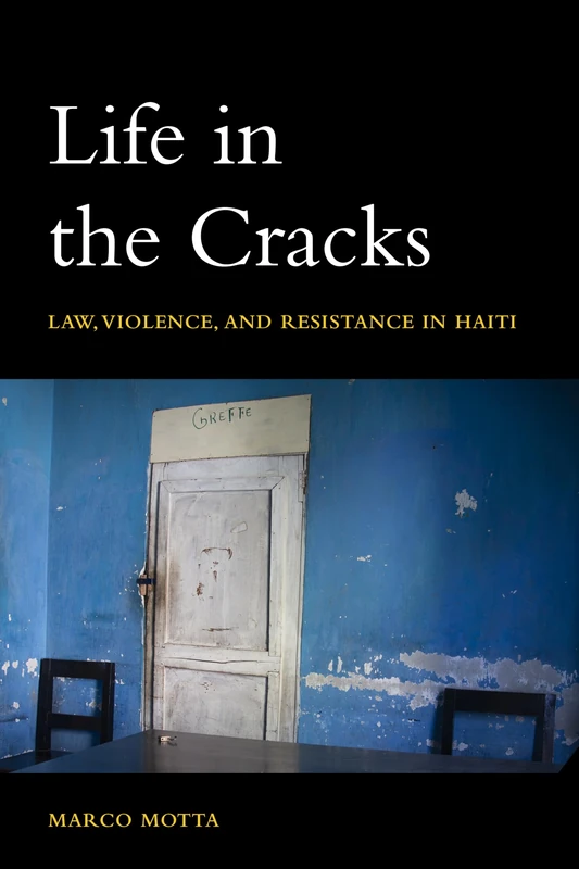Life in the Cracks: Law, Violence, and Resistance in Haiti (Thinking from Elsewhere)