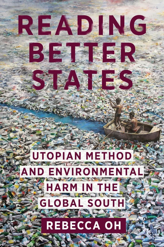 Reading Better States: Utopian Method and Environmental Harm in the Global South
