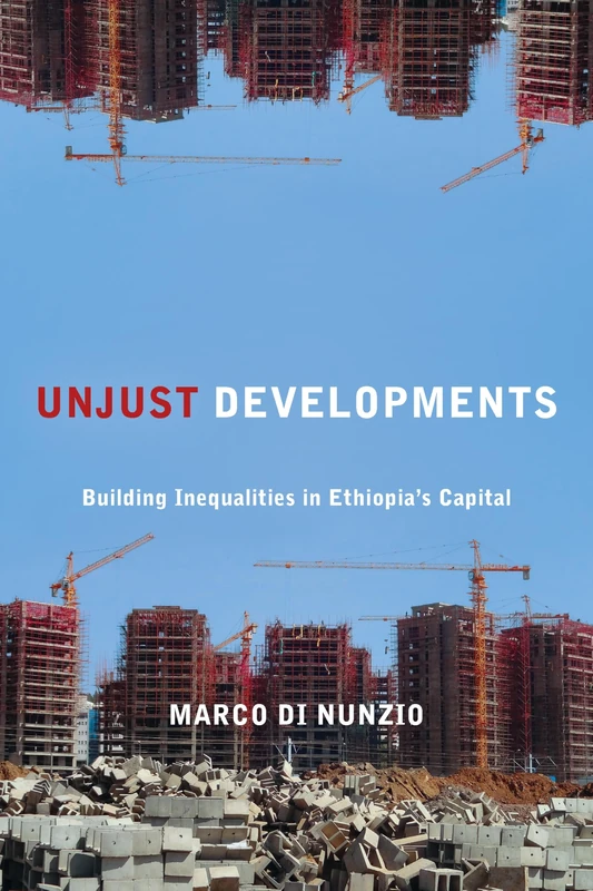 Unjust Developments: Building Inequalities in Ethiopia's Capital (Polis: Fordham Series in Urban Studies) - Image 1