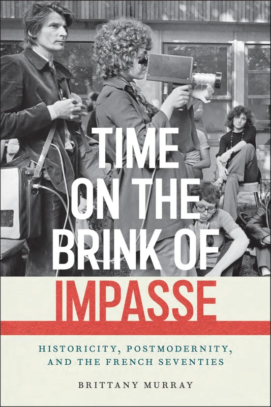 Time on the Brink of Impasse: Historicity, Postmodernity, and the French Seventies