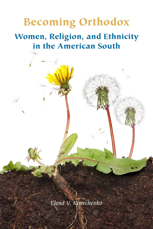 Becoming Orthodox: Women, Religion, and Ethnicity in the American South (Orthodox Christianity and Contemporary Thought)