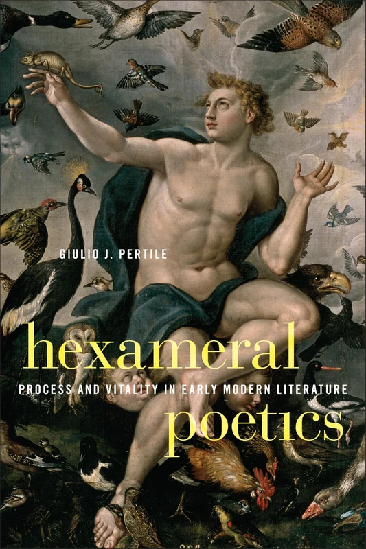 Hexameral Poetics: Process and Vitality in Early Modern Literature