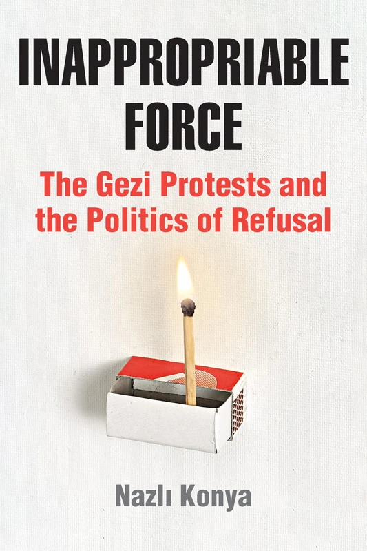 Inappropriable Force: The Gezi Protests and the Politics of Refusal