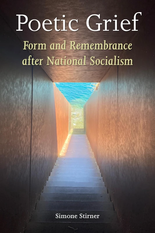 Poetic Grief: Form and Remembrance After National Socialism (Verbal Arts: Studies in Poetics)