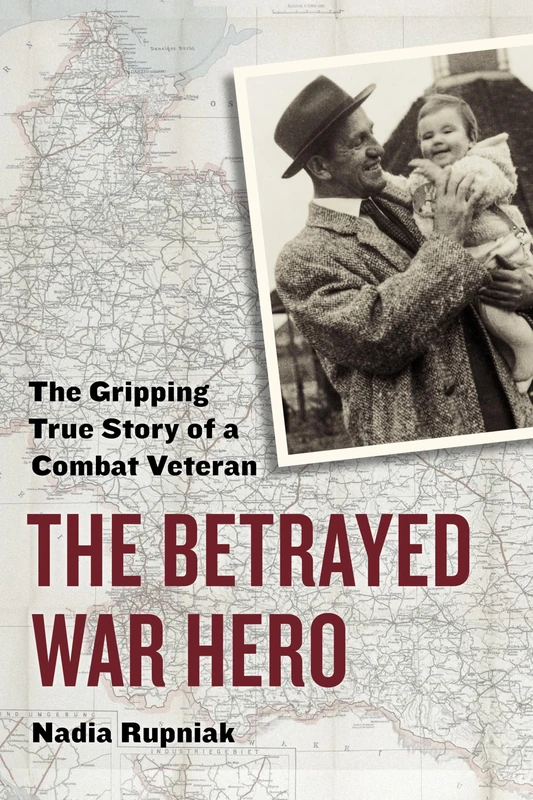 The Betrayed War Hero: The Gripping True Story of a Combat Veteran (World War II: the Global, Human, and Ethical Dimension)