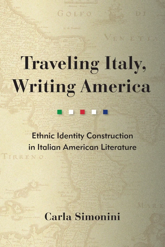 Traveling Italy, Writing America: Ethnic Identity Construction in Italian American Literature (Critical Studies in Italian Migrations)