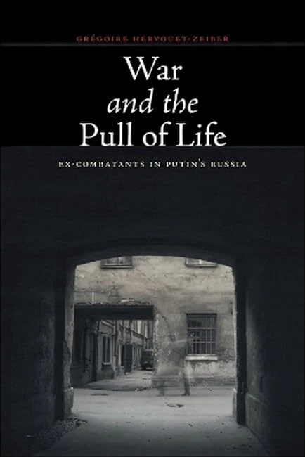 War and the Pull of Life: Ex-Combatants in Putin's Russia (Thinking from Elsewhere)
