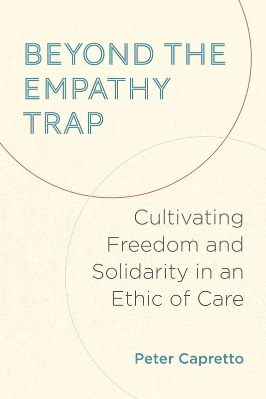Beyond the Empathy Trap: Cultivating Freedom and Solidarity in an Ethic of Care
