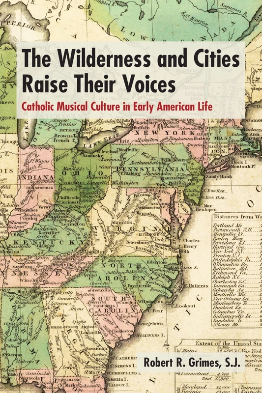 The Wilderness and Cities Raise Their Voices: Catholic Musical Culture in Early American Life (Catholic Practice in the Americas)