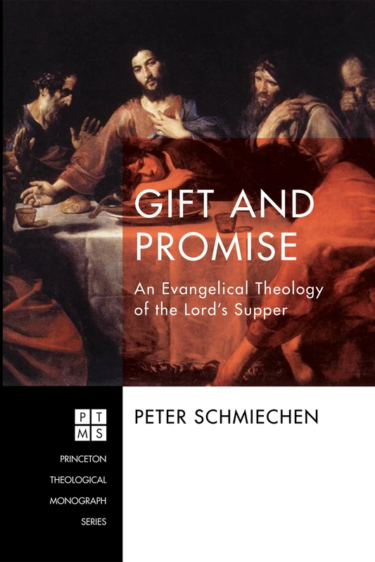 Gift and Promise: An Evangelical Theology of the Lord's Supper: 225 (Princeton Theological Monograph)