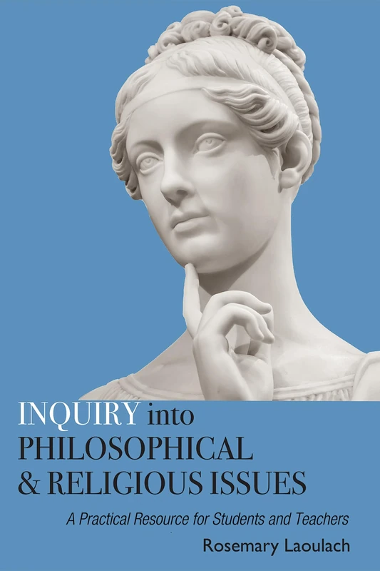 Inquiry Into Philosophical and Religious Issues: A Practical Resource for Students and Teachers