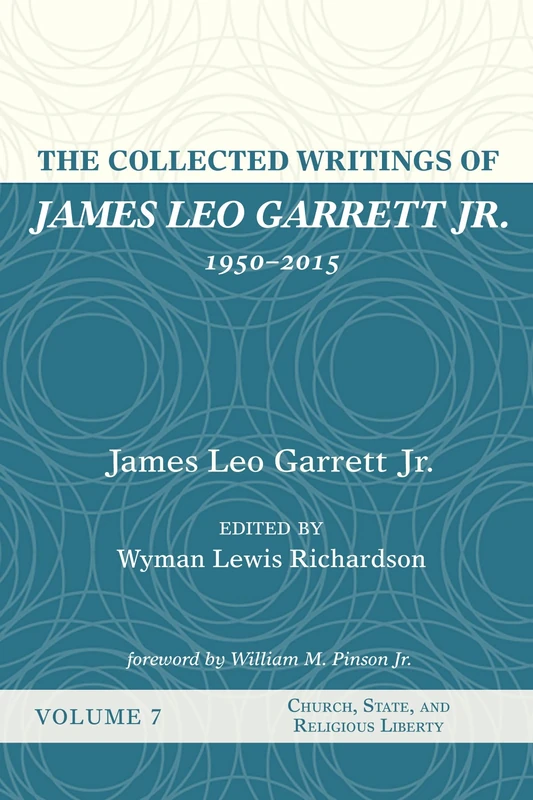 The Collected Writings of James Leo Garrett Jr., 1950-2015: Volume Seven: Church, State, and Religious Liberty - Image 1