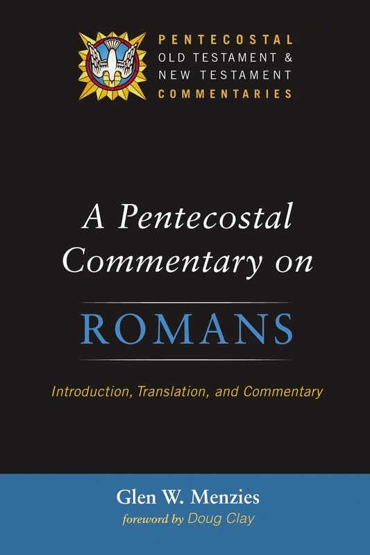 A Pentecostal Commentary on Romans: Introduction, Translation, and Commentary (Pentecostal Old Testament and New Testament Commentaries)