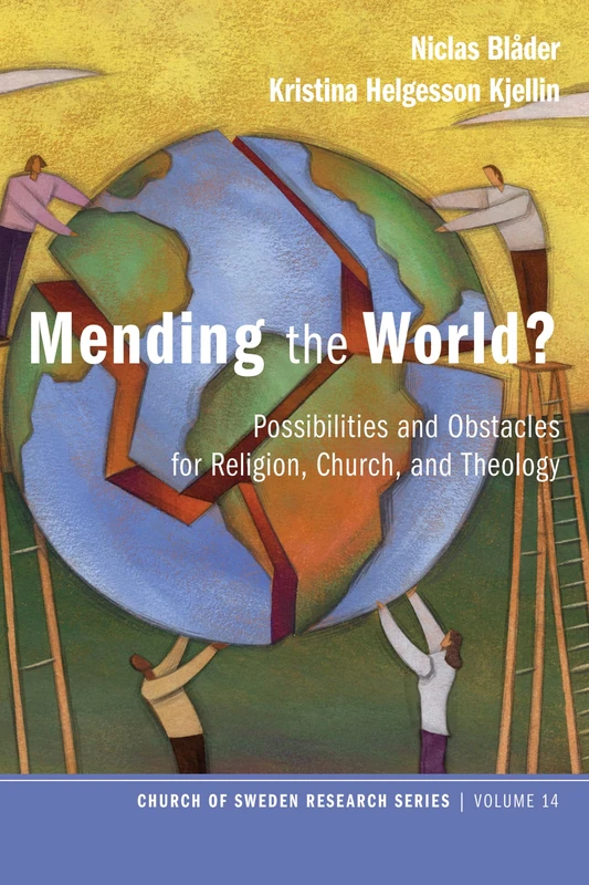 Mending the World?: Possibilities and Obstacles for Religion, Church, and Theology: 14 (Church of Sweden Research)