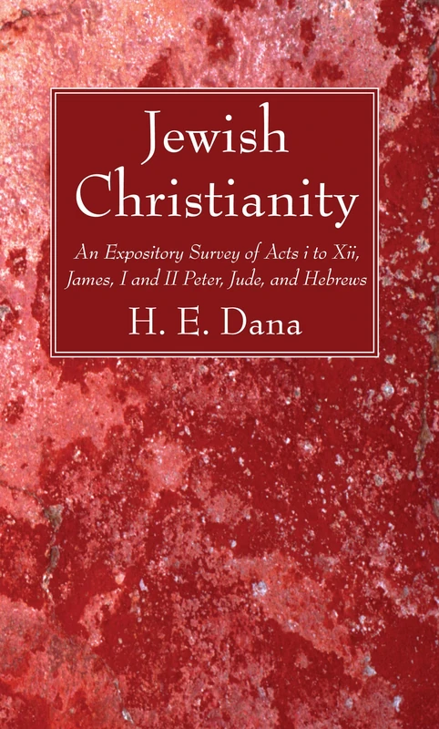 Jewish Christianity: An Expository Survey of Acts I to XII, James, I and II Peter, Jude, and Hebrews - Image 1