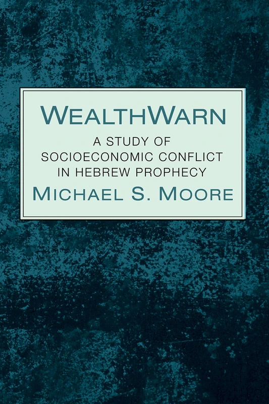 Wealthwarn: A Study of Socioeconomic Conflict in Hebrew Prophecy