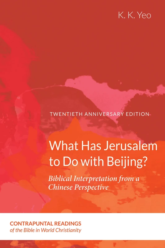 What Has Jerusalem to Do with Beijing?: Biblical Interpretation from a Chinese Perspective, Second Edition: 2 (Contrapuntal Readings of the Bible in World Christianity)