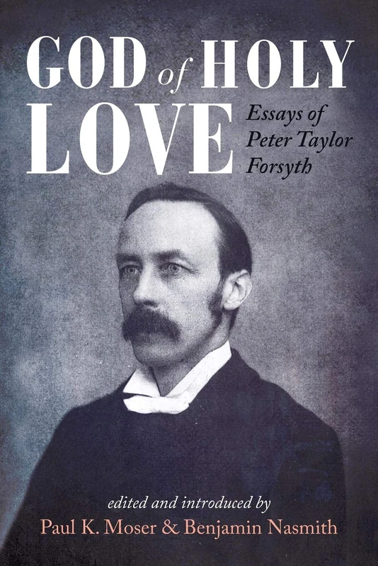 God of Holy Love: Essays of Peter Taylor Forsyth