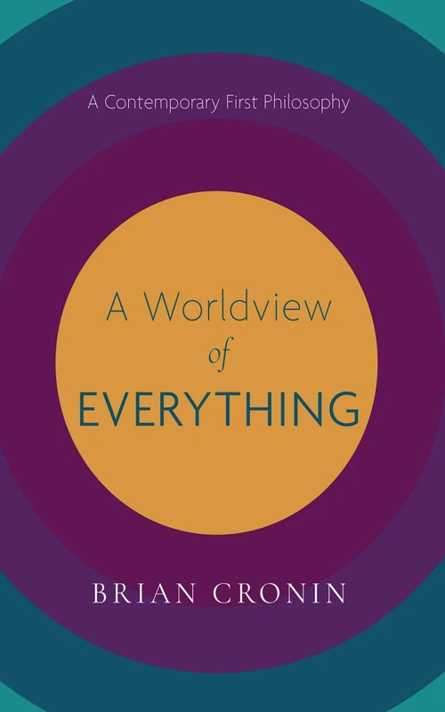 A Worldview of Everything: A Contemporary First Philosophy