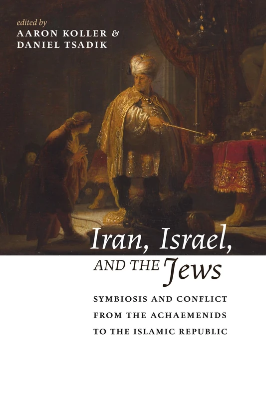 Iran, Israel, and the Jews: Symbiosis and Conflict from the Achaemenids to the Islamic Republic (Yeshiva University Center for Israel Studies)