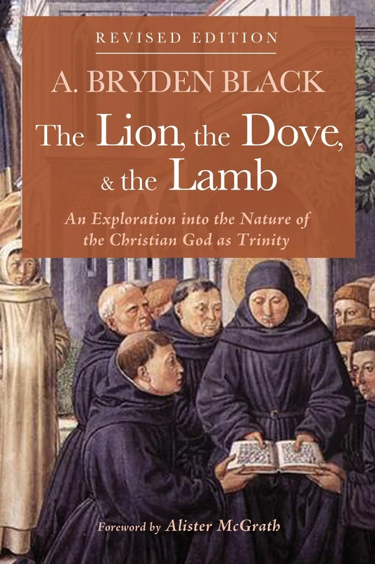 The Lion, the Dove, & the Lamb, Revised Edition: An Exploration into the Nature of the Christian God as Trinity - Image 1