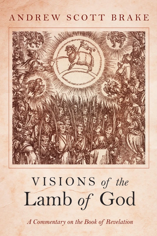 Visions of the Lamb of God: A Commentary on the Book of Revelation