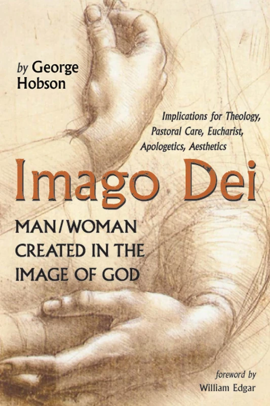 Imago Dei: Man/Woman Created in the Image of God: Implications for Theology, Pastoral Care, Eucharist, Apologetics, Aesthetics