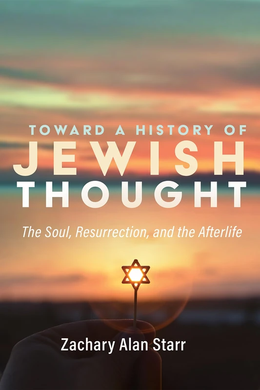 Toward a History of Jewish Thought: The Soul, Resurrection, and the Afterlife