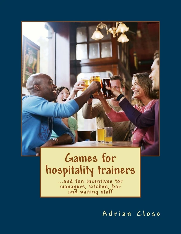 Games for hospitality trainers: ...and fun incentives for managers, kitchen, bar and waiting staff