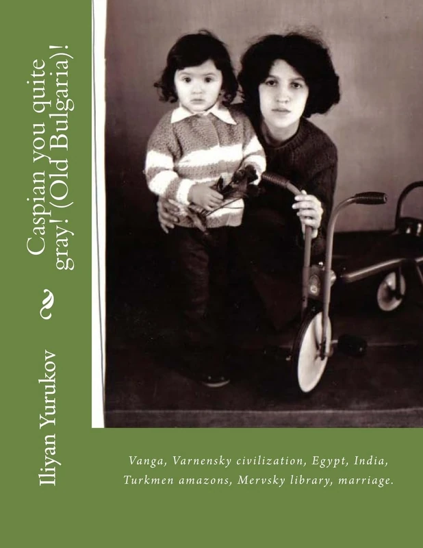 Caspian you quite gray! (Old Bulgaria)!: Vanga, Varnensky civilization, Egypt, India, Turkmen amazons, Mervsky library, marriage.: Volume 100 (58) - Image 1