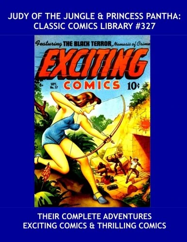 Judy Of The Jungle & Princess Pantha: Classic Comics Library #327: Their Complete Adventures From Exciting Comics & Thrilling Comics - Over 375 Pages - All Stories - No Ads - Image 1