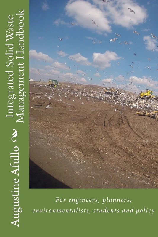 Integrated Solid Waste Management Handbook: For engineers, planners, environmentalists, students and policy (TECHNICAL: ENVIRONMENTAL AND OCCUPATIONAL HEALTH AGRICULTURE)