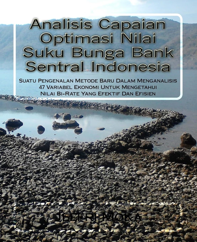 Analisis Capaian Optimasi Nilai Suku Bunga Bank Sentral Indonesia: Suatu Pengenalan Metode Baru Dalam Menganalisis 47 Variabel Ekonomi Untuk Mengetahui Nilai Bi-Rate Yang Efektif Dan Efisien - Image 1