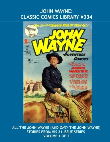 John Wayne: Classic Comics Library #334: All The John Wayne (and Only the John Wayne) Stories From His 31-Issue Series - Volume 1 of 2 -- Over 450 Pages -- All Stories - No Ads