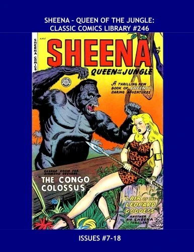 Sheena - Queen Of The Jungle: Classic Comics Library #246: Her Full Series in Two Giant Volumes -- The Original Jungle Queen! -- Issues #7-18 -- All Stories - No Ads