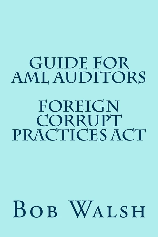 Guide for AML Auditors - Foreign Corrupt Practices Act: Volume 7 (Guides for AML Auditors)