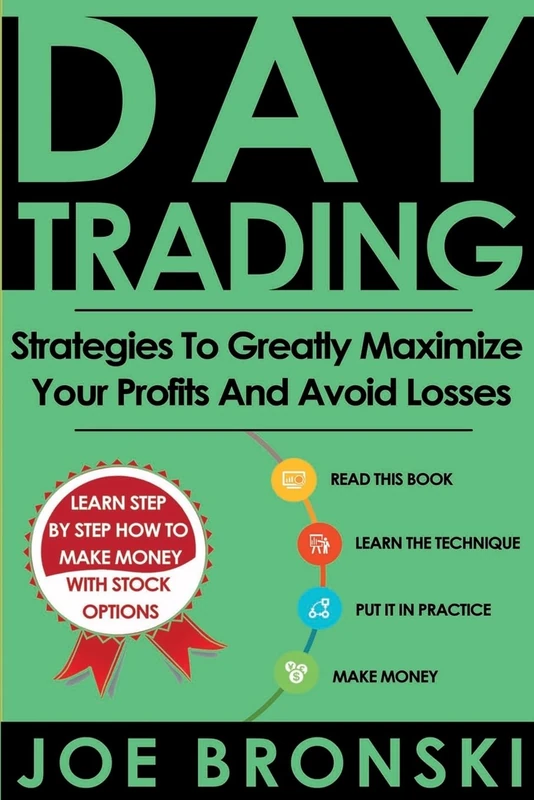Day Trading: Strategies To Greatly Maximize Your Profits And Avoid Losses: Volume 5 (Day Trading Bible)