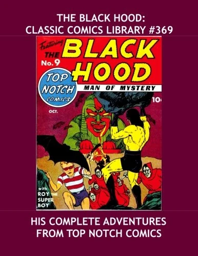 The Black Hood: Classic Comics Library #369: His Complete Adventures From Top Notch Comics -- Over 450 Pages -- All Stories - No Ads