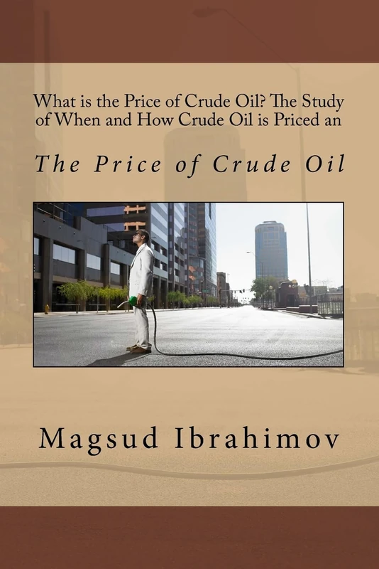 What is the Price of Crude Oil? The Study of When and How Crude Oil is Priced an: The Price of Crude Oil
