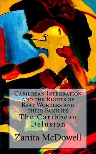 Caribbean Integration and the Rights of Beat Workers and their Families: The Caribbean Delusion